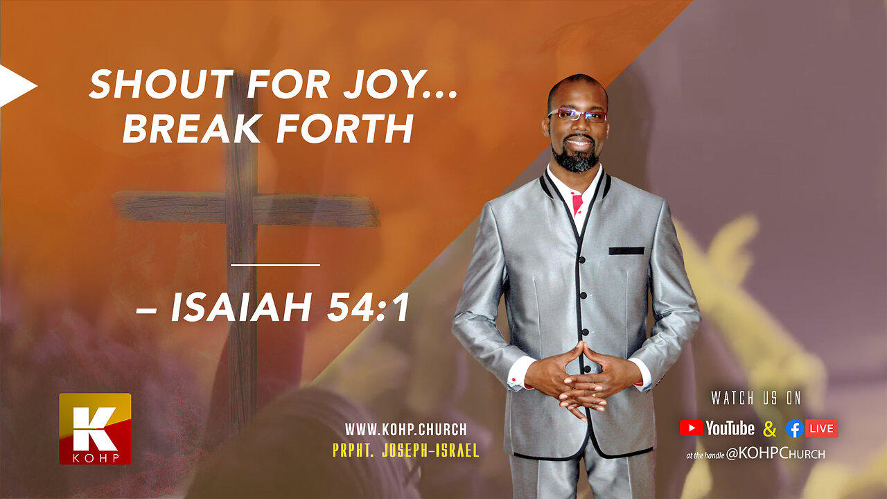 SHOUT FOR JOY... BREAK FORTH – ISAIAH 54:1